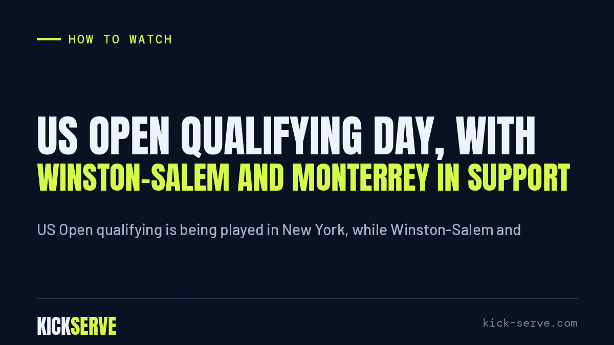 US Open qualifying day, with Winston-Salem and Monterrey in support