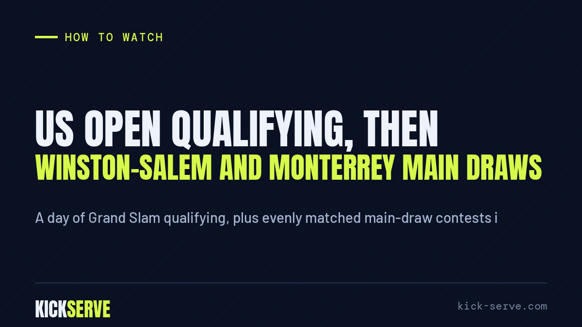 US Open qualifying, then Winston-Salem and Monterrey main draws