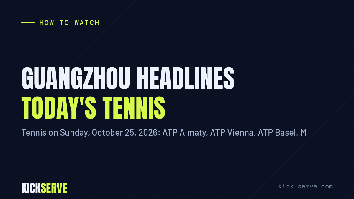 Guangzhou headlines today's tennis